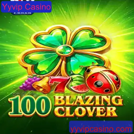 Descubra o Mundo de 100BlazingClover no Yyvip Casino